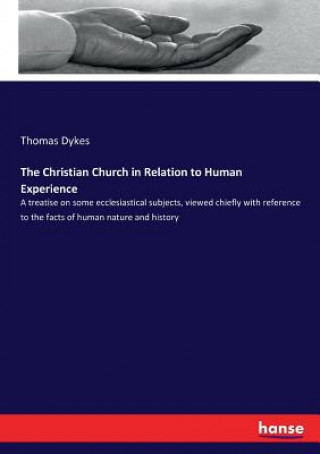 Kniha Christian Church in Relation to Human Experience Thomas Dykes