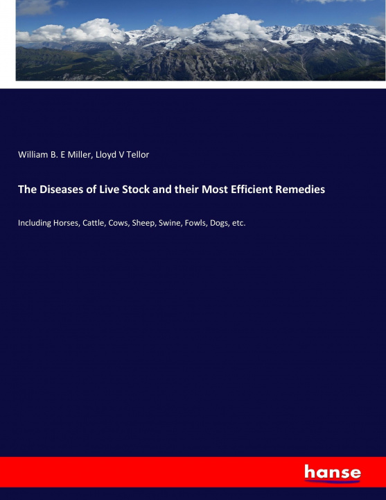 Könyv The Diseases of Live Stock and their Most Efficient Remedies William B. E Miller