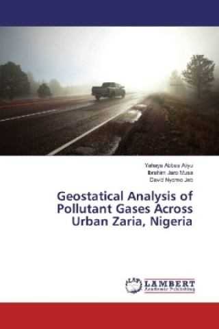Carte Geostatical Analysis of Pollutant Gases Across Urban Zaria, Nigeria Yahaya Abbas Aliyu