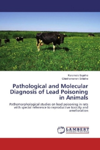 Kniha Pathological and Molecular Diagnosis of Lead Poisoning in Animals Karamala Sujatha