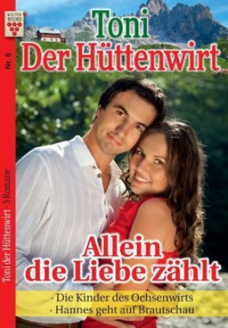 Kniha Toni der Hüttenwirt Nr. 6: Allein die Liebe zählt / Die Kinder des Ochsenwirts / Hannes geht auf Brautschau Friederike Von Buchner