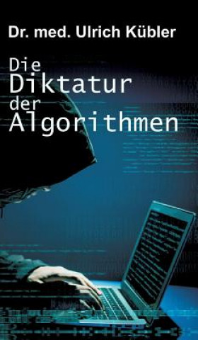 Buch Die Diktatur der Algorithmen Ulrich Kübler