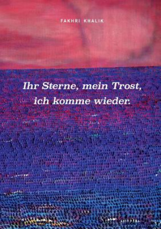 Kniha Ihr Sterne, mein Trost, ich komme wieder. Fakhri Khalik