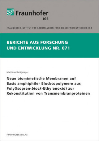 Kniha Neue biomimetische Membranen auf Basis amphiphiler Blockcopolymere aus Poly(Isopren-block-Ethylenoxid) zur Rekonstitution von Transmembranproteinen. Matthias Bieligmeyer