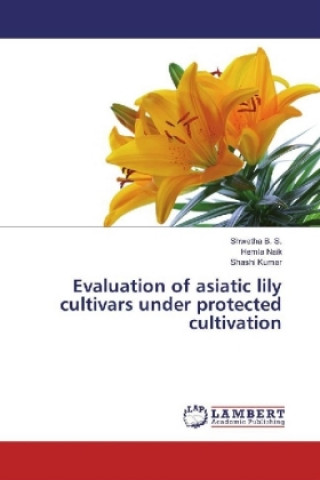 Książka Evaluation of asiatic lily cultivars under protected cultivation Shwetha B. S.