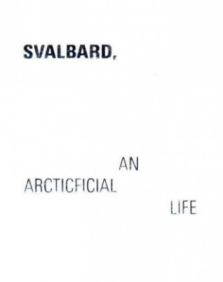 Könyv Svalbard - An Arcticficial Life Julia De Cooker