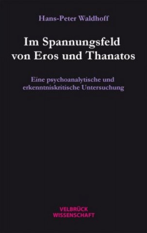 Knjiga Eros und Thanatos als Triebkräfte des Denkens Hans-Peter Waldhoff