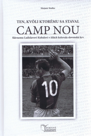 Книга Ladislav Kubala - Ten, kvôli ktorému sa staval CAMP NOU Mojmír Staško