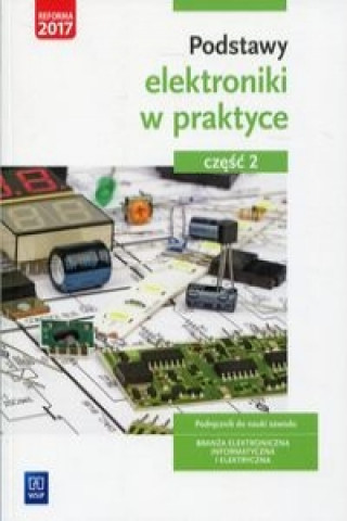 Könyv Podstawy elektroniki w praktyce Czesc 2 Podrecznik do nauki zawodu Anna Tapolska
