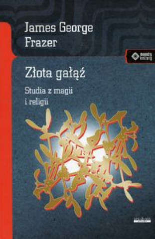 Kniha Zlota galaz Studia z magii i religii James George Frazer