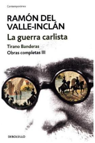 Книга La guerra carlista. Tirano Banderas (Obras completas Valle-Inclán 3) RAMON DEL VALLE-INCLAN