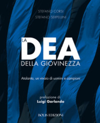 Könyv La dea della giovinezza. Atalanta, un vivaio di uomini e campioni Stefano Corsi