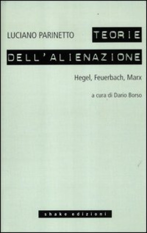 Książka Le teorie dell'alienazione. Hegel, Feuerbach, Marx Luciano Parinetto