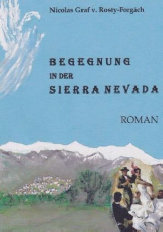 Könyv BEGEGNUNG IN DER SIERRA NEVADA Nicolas Graf von Rosty-Forgách