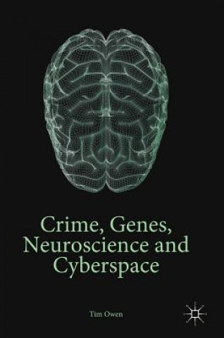 Kniha Crime, Genes, Neuroscience and Cyberspace Tim Owen