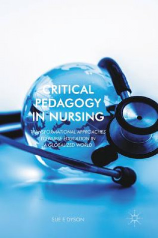 Kniha Critical Pedagogy in Nursing Sue Dyson