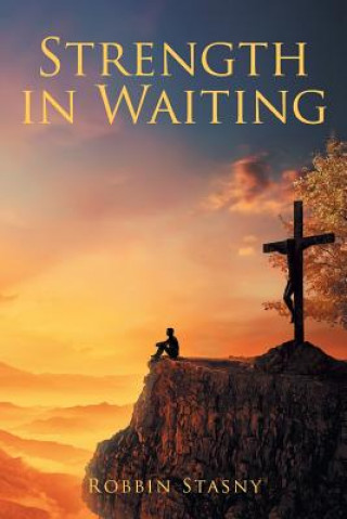Knjiga Strength in Waiting Robbin Stasny