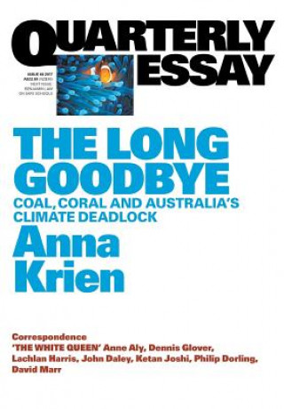 Kniha Long Goodbye: Coal, Coral and Australia's Climate Deadlock: Quarterly Essay 66 Anna Krien