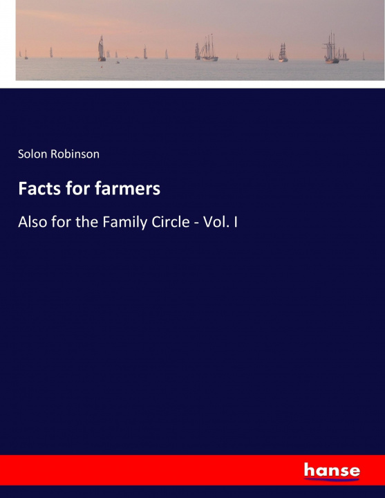 Kniha Facts for farmers Solon Robinson