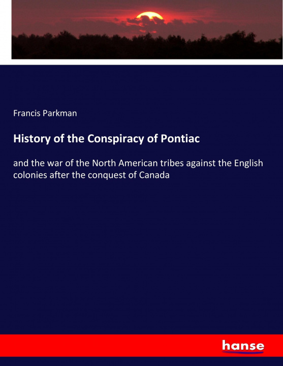 Kniha History of the Conspiracy of Pontiac Francis Parkman