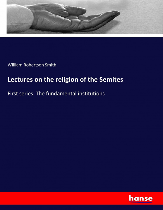 Książka Lectures on the religion of the Semites William Robertson Smith