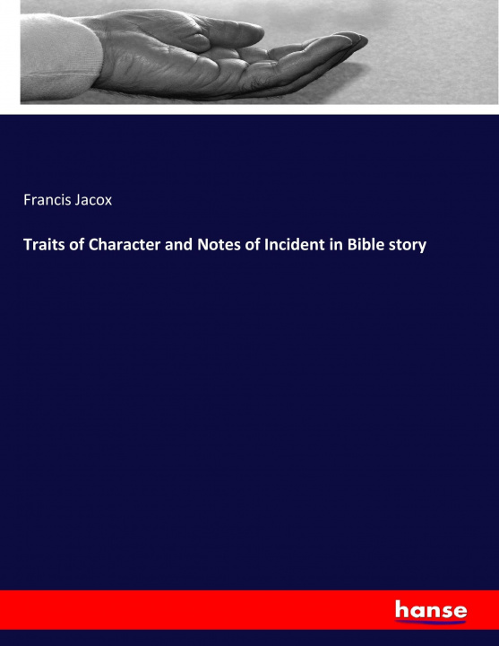 Kniha Traits of Character and Notes of Incident in Bible story Francis Jacox
