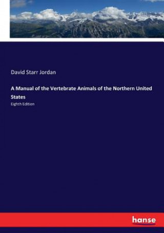 Knjiga Manual of the Vertebrate Animals of the Northern United States David Starr Jordan