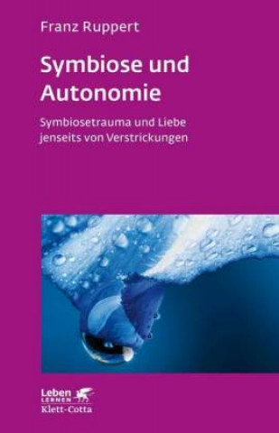 Kniha Symbiose und Autonomie (Leben Lernen, Bd. 234) Franz Ruppert