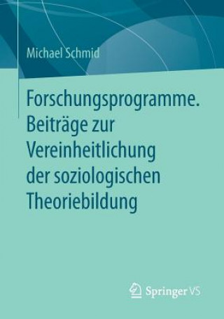 Buch Forschungsprogramme. Beitrage Zur Vereinheitlichung Der Soziologischen Theoriebildung Michael Schmid