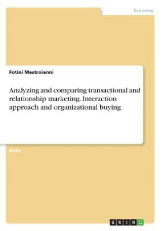 Kniha Analyzing and comparing transactional and relationship marketing. Interaction approach and organizational buying Fotini Mastroianni