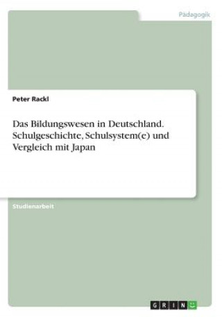 Carte Bildungswesen in Deutschland. Schulgeschichte, Schulsystem(e) und Vergleich mit Japan Peter Rackl