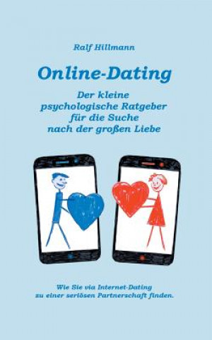 Carte Online-Dating - Der kleine psychologische Ratgeber fur die Suche nach der grossen Liebe Ralf Hillmann