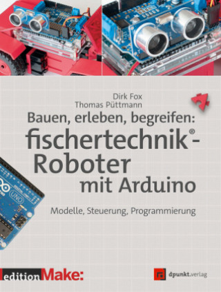 Könyv Bauen, erleben, begreifen:  fischertechnik®-Roboter mit Arduino Dirk Fox