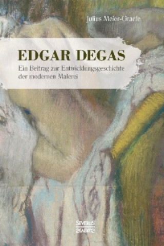 Kniha Edgar Degas Julius Meier-Graefe