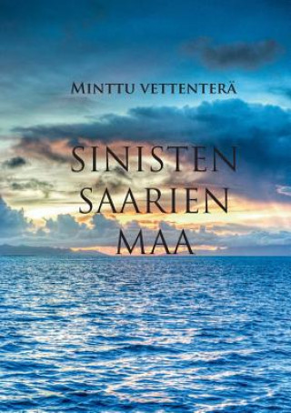 Книга Sinisten saarien maa Minttu Vettenterä