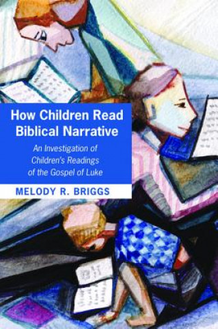 Buch How Children Read Biblical Narrative Melody R. Briggs