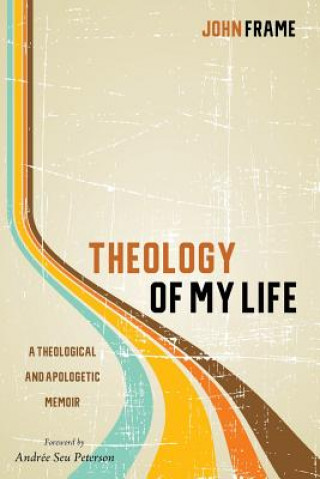 Carte Theology of My Life John Frame