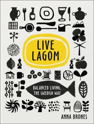 Kniha Live Lagom: Balanced Living, The Swedish Way Anna Brones