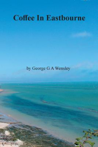 Könyv Coffee In Eastbourne George G A Wensley