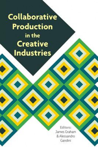 Kniha Collaborative Production in the Creative Industries Alessandro Gandini