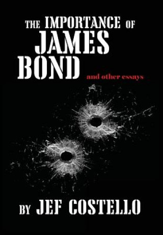 Kniha Importance of James Bond and Other Essays Jef Costello