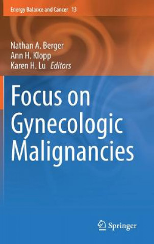 Книга Focus on Gynecologic Malignancies Nathan A. Berger