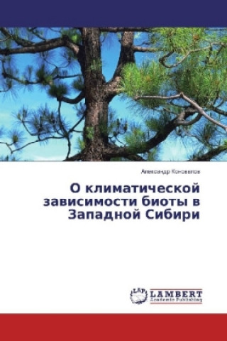 Kniha O klimaticheskoj zavisimosti bioty v Zapadnoj Sibiri Alexandr Konovalov