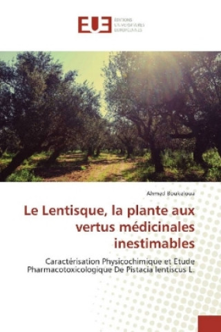 Knjiga Le Lentisque, la plante aux vertus médicinales inestimables Ahmed Boukeloua