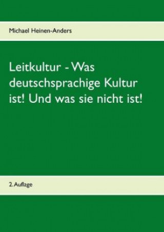 Book Leitkultur - Was deutschsprachige Kultur ist! Und was sie nicht ist! Michael Heinen-Anders