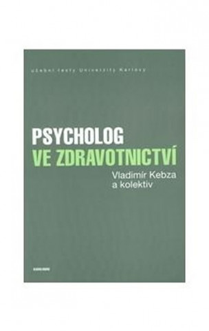 Carte Psycholog ve zdravotnictví 2., upravené vydání Vladimír Kebza