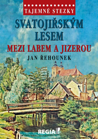 Knjiga Svatojiřským lesem mezi Labem a Jizerou Jan Řehounek
