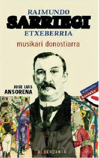Könyv Raimundo Sarriegi Etxeberria : musikari donostiarra José Luis Ansorena