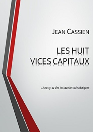 Könyv Huit Vices Capitaux: Livres 5-12 Des Institutions Cenobitiques Jean Cassien