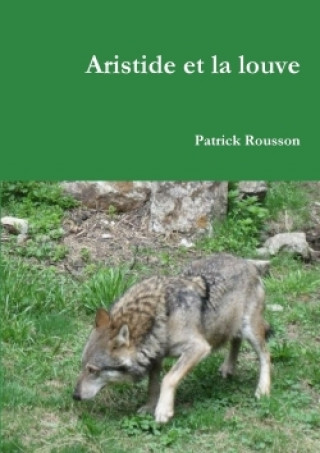 Könyv Aristide Et La Louve Patrick Rousson